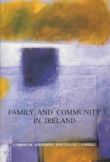 Family and Community in Ireland by Conrad M. Arensberg