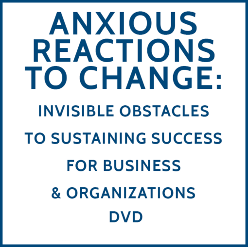 Anxious Reactions to Change: Invisible Obstacles to sustaining success for business and organizations